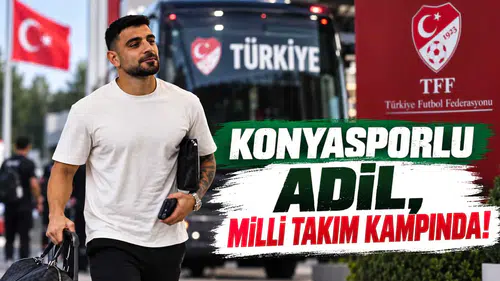 Konyasporlu Adil, milli takım kampında!