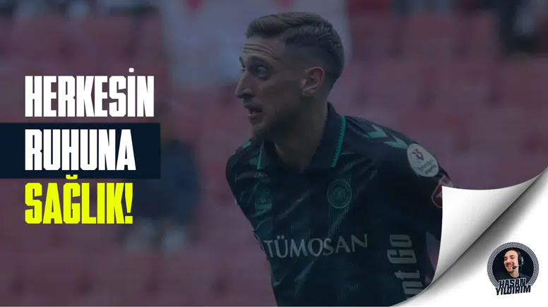 Konyasporlu Melih: Herkesin ruhuna sağlık!