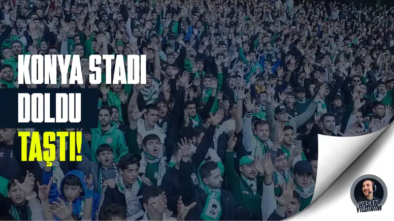 Konya’da tribünler doldu!