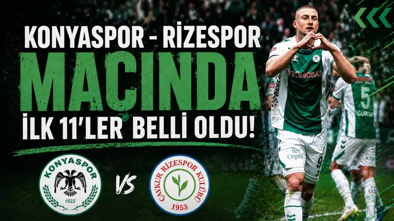 Konyaspor - Rizespor maçında ilk 11’ler belli oldu!