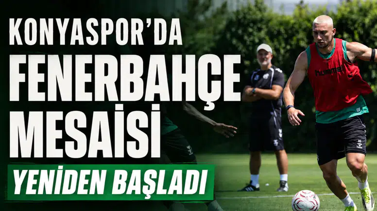 Konyaspor’da Fenerbahçe mesaisi yeniden başladı